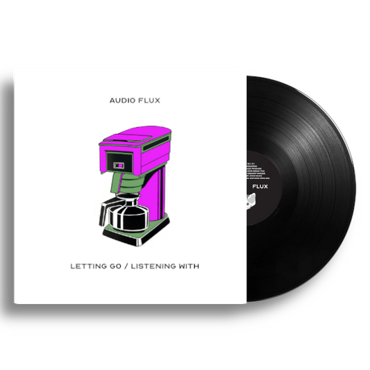 Audio Flux - Letting Go/Listening With (Limited to 130, hand numbered)